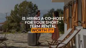 Short-Term Rental Co-Host: Is Hiring One Worth It?